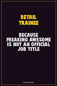 Retail Trainee, Because Freaking Awesome Is Not An Official Job Title