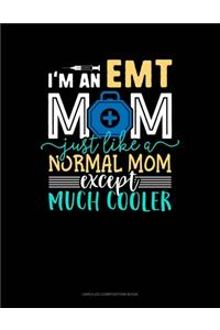 I'm An EMT Mom Just Like A Normal Mom Except Much Cooler