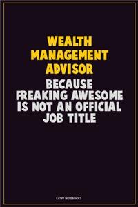 Wealth Management Advisor, Because Freaking Awesome Is Not An Official Job Title