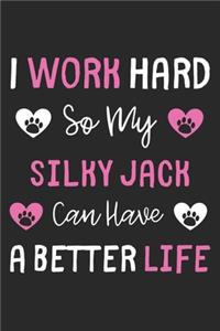 I Work Hard So My Silky Jack Can Have A Better Life