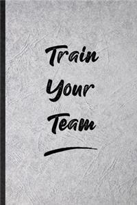 Train Your Team