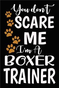 You don't scare me I'm A Boxer Trainer