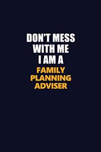 Don't Mess With Me I Am A Family Planning Adviser