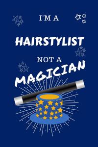 I'm A Hairstylist Not A Magician