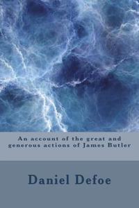 An account of the great and generous actions of James Butler