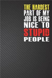 The Hardest Part of My Job is Being Nice to Stupid People