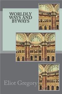 Worldly Ways and Byways