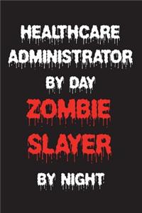 Healthcare Administrator By Day Zombie Slayer By Night