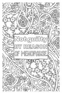 Not Guilty by Reason of Menopause: 6x9 College Ruled Notebook, Funny Ruled Paper Composition Book - Unique Inspirational Menopausal Joke Book, Diary Journal for Friend or Family Member - Retirement, Birthday, Christmas or Menopause Gag Gift