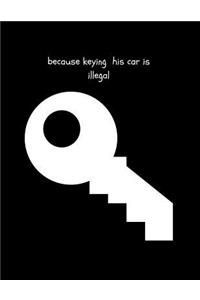 Because Keying His Car Is Illegal
