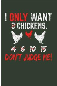 I Only Want 3 Chickens. 4 6 10 16 Don't Judge Me!