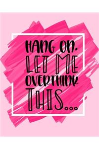 Hang On Let Me Overthink This