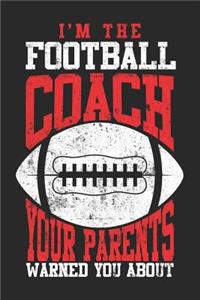 I'm The Football Coach Your Parents Warned You About