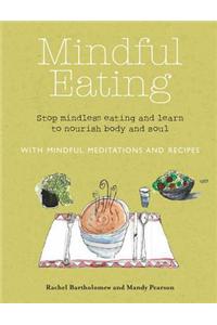 Mindful Eating: Stop Mindless Eating and Learn to Nourish Body and Soul; with Mindful Meditations and Recipes