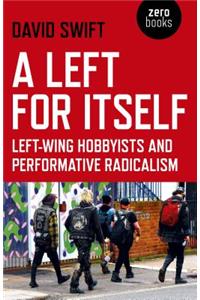 Left for Itself, A: Left-Wing Hobbyists and Performative Radicalism
