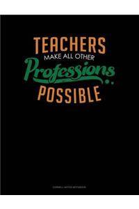 Teachers Make All Other Professions Possible
