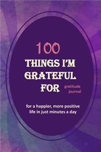 100 Things I'm Grateful for Gratitude Journal