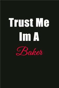 Trust Me I'm a Baker: Blank Lined Journal Notebook for Men or Women