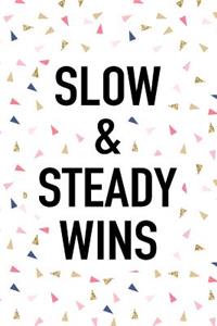 Slow and Steady Wins