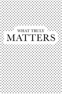 What Truly Matters