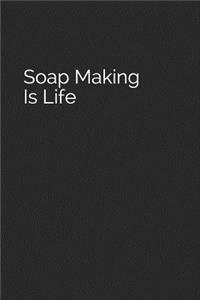 Soap Making Is Life