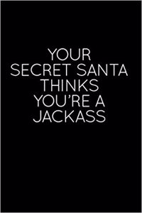 Your Secret Santa Thinks You're a Jackass