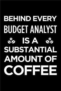 Behind Every Budget Analyst Is a Substantial Amount of Coffee