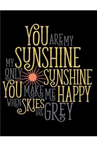 You Are My Sunshine My Only Sunshine You Make Me Happy When Skies Are Grey