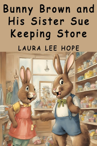 Bunny Brown and His Sister Sue Keeping Store