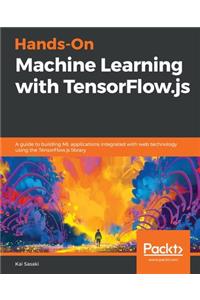 Hands-On Machine Learning with TensorFlow.js