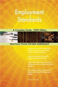 Employment Standards A Complete Guide - 2020 Edition