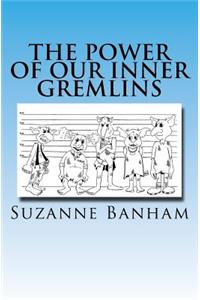 The Power Of Our Inner Gremlins