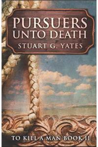 Pursuers Unto Death