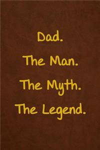 Dad. The Man. The Myth. The Legend.