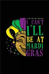 I Can't I'll Be At Mardi Gras