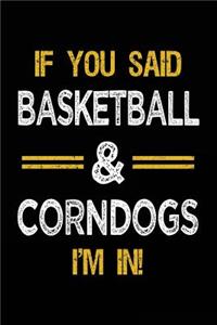 If You Said Basketball & Corndogs I'm In