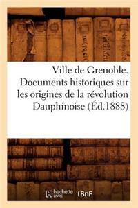 Ville de Grenoble. Documents Historiques Sur Les Origines de la Révolution Dauphinoise (Éd.1888)