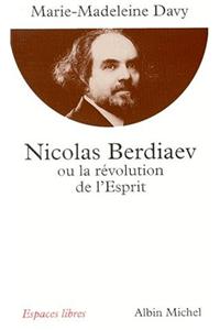 Nicolas Berdiaev Ou La Revolution de L'Esprit