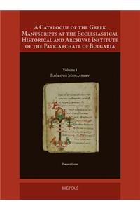 Catalogue of the Greek Manuscripts at the Ecclesiastical Historical and Archival Institute of the Patriarchate of Bulgaria