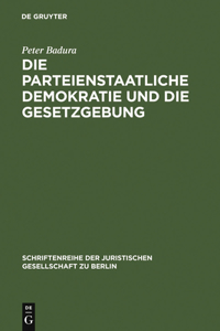 Die Parteienstaatliche Demokratie Und Die Gesetzgebung: Vortrag Gehalten VOR Der Juristischen Gesellschaft Zu Berlin Am 30. April 1986