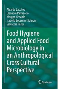 Food Hygiene and Applied Food Microbiology in an Anthropological Cross Cultural Perspective