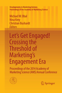 Let's Get Engaged! Crossing the Threshold of Marketing's Engagement Era