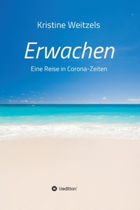 Erwachen - Eine Reise in Corona-Zeiten
