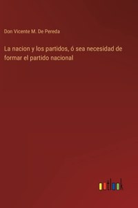 nacion y los partidos, ó sea necesidad de formar el partido nacional