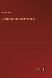 Steam and the Locomotive Engine