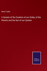 System of the Creation of our Globe, of the Planets and the Sun of our System