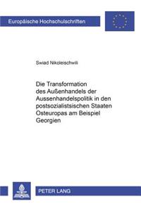Die Transformation Der Außenhandelspolitik in Den Postsozialistischen Staaten Osteuropas Am Beispiel Georgiens
