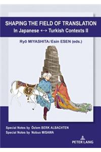 Shaping the Field of Translation In Japanese ? Turkish Contexts II