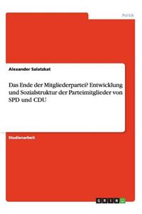 Das Ende der Mitgliederpartei? Entwicklung und Sozialstruktur der Parteimitglieder von SPD und CDU