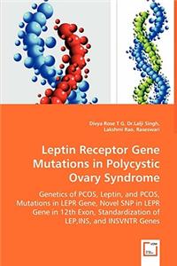 Leptin Receptor Gene Mutations in Polycystic Ovary Syndrome - Genetics of PCOS, Leptin, and PCOS, Mutations in LEPR Gene, Novel SNP in LEPR Gene in 12th Exon, Standardization of LEP, INS, and INSVNTR Genes